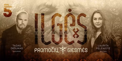 ILG\u0116S  - dain\u0173 ir sutartini\u0173 vakaras prot\u0117viams  atminti.