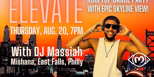 New date! ELEVATE #13: Rooftop Dance Party With Skyline View! Mishana Philly