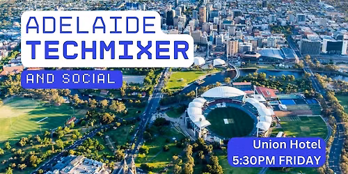 Adelaide Tech Mixer and Social (Tech \/ AI \/ Data \/ IT) \u2728