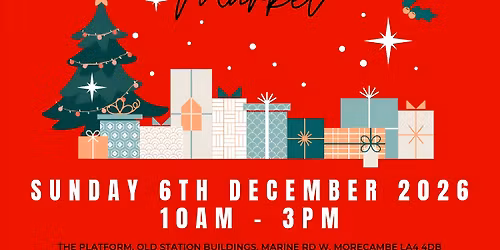 \ud83c\udf84Morecambe Christmas Market\ud83c\udf84 Sunday 6th December 2026, 10am - 3pm at The Platform