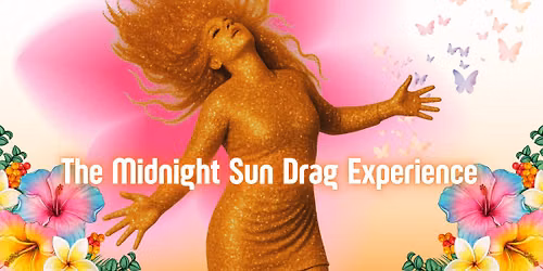 THE MIDNIGHT SUN DRAG EXPERIENCE 