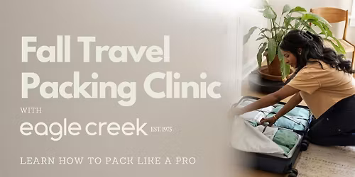Fall Travel Packing Clinic with Eagle Creek