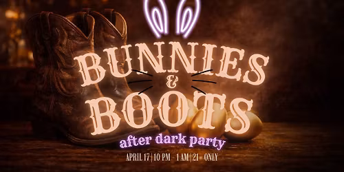 Boots & Bunnies | 21+ After Dark Party