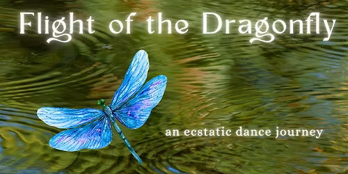 Flight of the Dragonfly | An Ecstatic Dance Journey