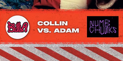 Numb Chunks, Collin vs. Adam & Bulla
