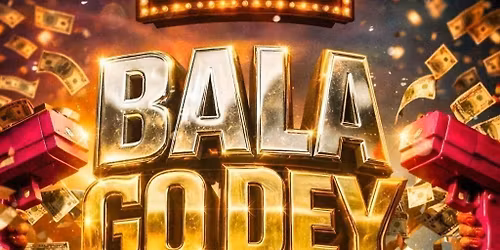 BALA GO DEY