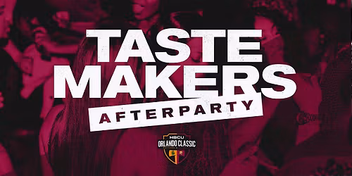 The Orlando Classic : Tastemakers Official Afterparty