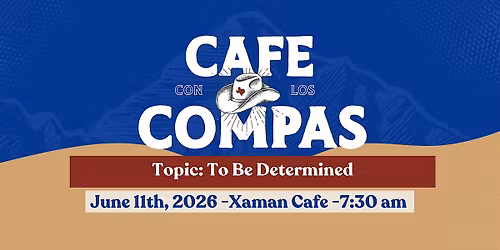 Copy of Cafe con los Compas (June 11,2026) To Be Determined