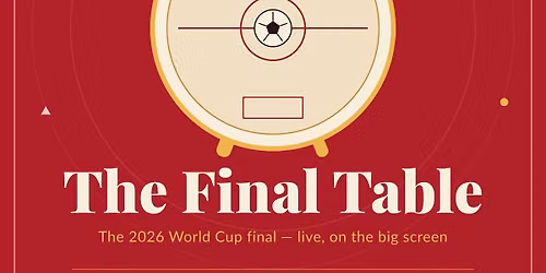 The Final Table \u2014 World Cup 2026 Final, Live + a 6-Course Supper of the Finalists' Cuisines