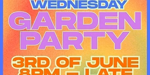 SUMMER GARDEN PARTY - WEDNESDAY EDITION