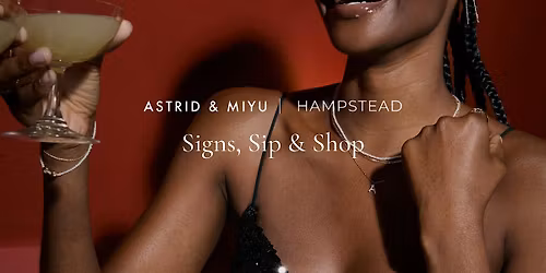 Astrid & Miyu Hampstead | Signs, Sip & Shop