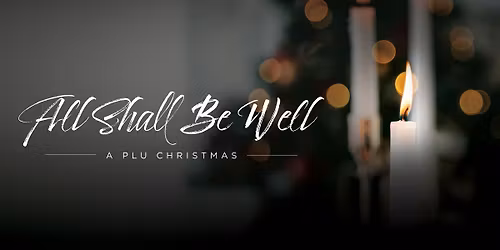 A PLU Christmas \u2014 All Shall Be Well