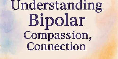 Understanding Bipolar - Bipolar Awareness: Empathy in Action - Lincoln