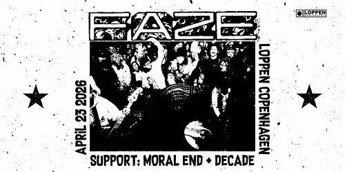 FAZE (CA) + Moral End (DK\/INT) + DECADE (DK\/INT) \/\/ Loppen