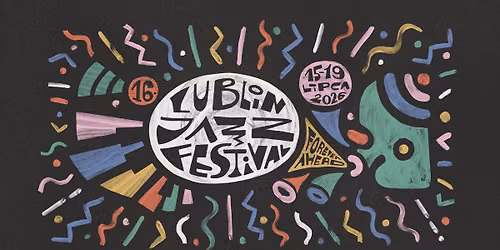 16. Lublin Jazz Festiwal: Forever Ahead \/ 15-19 lipca