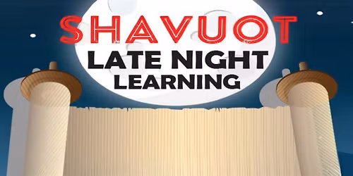 Shavuot Late Night Learning