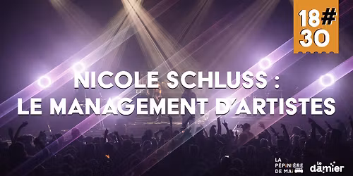 18#30 \u00b7 Nicole Schluss : le management d'artistes \/ La P\u00e9pini\u00e8re de Mai