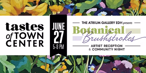 Tastes of Town Center - June 27th - Botanical Brushstrokes Exhibit