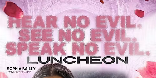 Hear No Evil. See No Evil. Speak No Evil Luncheon
