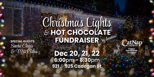 CatNap Christmas Lights & Hot Chocolate Fundraiser Dec 20, 21 & 22 6-8:30pm
