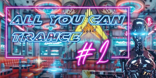 ALL YOU CAN TRANCE #2 by Trash'n'Trance on 2 floors!!!\n\n