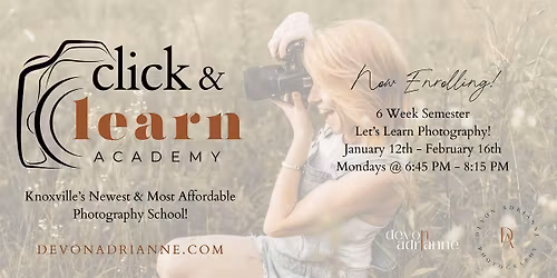 Click & Learn Academy - 6 Week Semester, Let's Learn Photography!