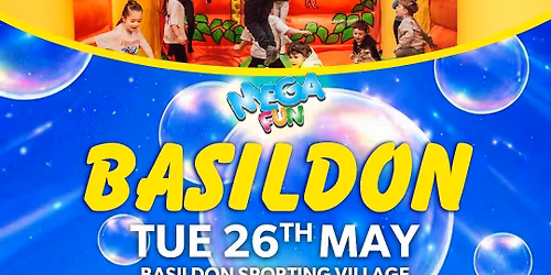 BASILDON MEGA FUN - TUES 26TH MAY 