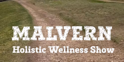 MALVERN HOLISTIC WELLNESS SHOW \u2026 revitalise your mind, body and spirit