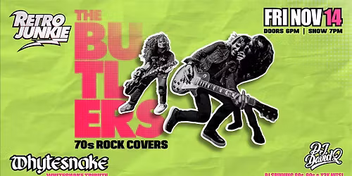 THE BUTLERS (70s Rock) + WHYTESNAKE (Whitesnake Tribute)... LIVE!