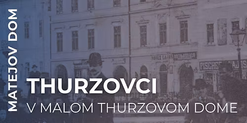 THURZOVCI v malom Thurzovom dome