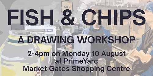 FISH & CHIPS - a drawing workshop with Paul Digby