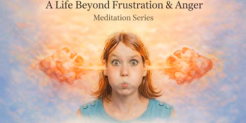 Life Beyond Frustration and Anger 