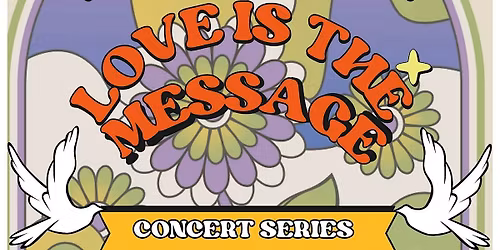 LOVE IS THE MESSAGE Concert series