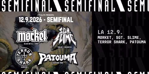 M\u00f8rket, Sgt. Slime, Terror Shark, Patouma \/ Semifinal