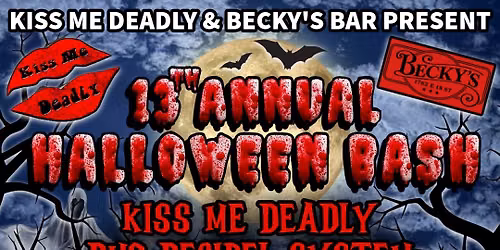 Kiss Me Deadly and Becky's Bar 13th ANNUAL HALLOWEEN BASH