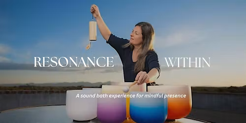Resonance Within 2025:  A Crystal Bowl Sound Bath for Mindful Presence