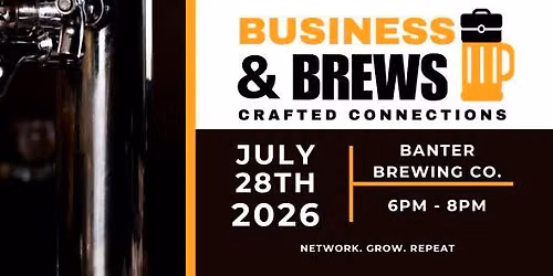 Business & Brews | July 28th 2026 6pm-8pm