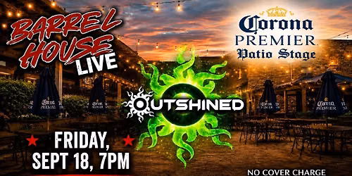 Outshined at Barrel House Live! Patio Stage! 