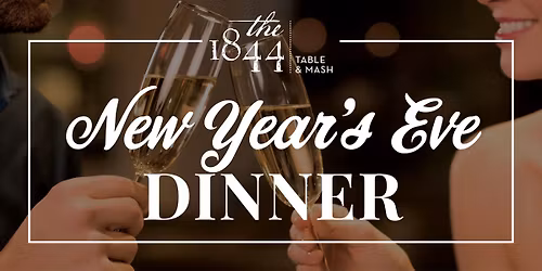 New Year\u2019s Eve Dinner at The 1844 Table & Mash