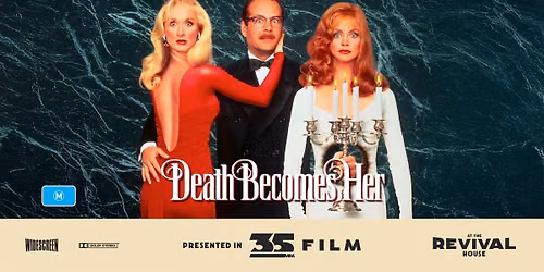 Death Becomes Her (M) PRESENTED IN 35MM FILM