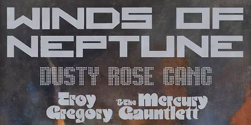 Winds Of Neptune Record Release wsg Dusty Rose Gang, Troy Gregory & The Mercury Gauntlet
