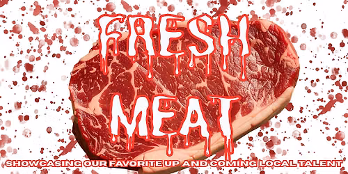 FRESH MEAT! EARLY BIRD SPECIAL!