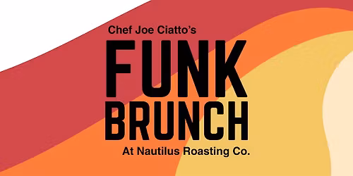 Funk Brunch  Series @ Nautilus Roasting with Chef Joe Ciatto
