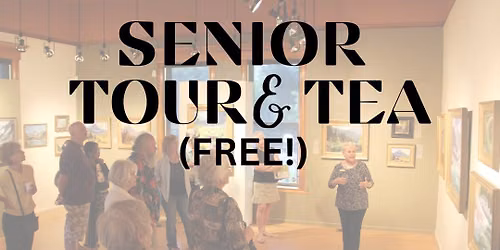 Senior Tour and Tea: FREE monthly event for Seniors 65+