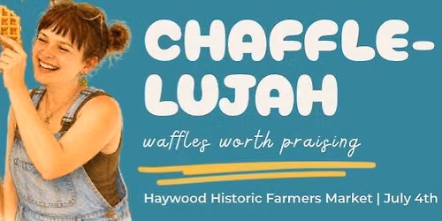 Chaffle-lujah | Haywood\u2019s Historic Farmers Market | July 4th