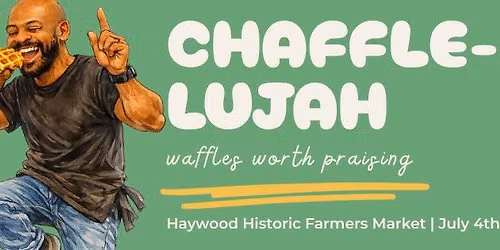 Chaffle-lujah | Haywood County Farmers Market | July 4th