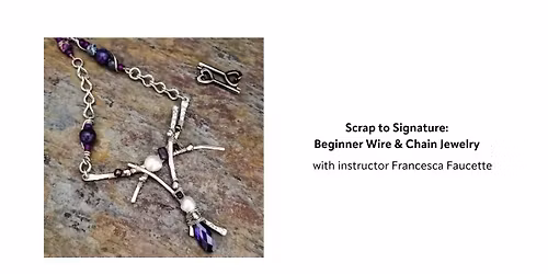 Scrap to Signature: Beginner Wire & Chain Jewelry 