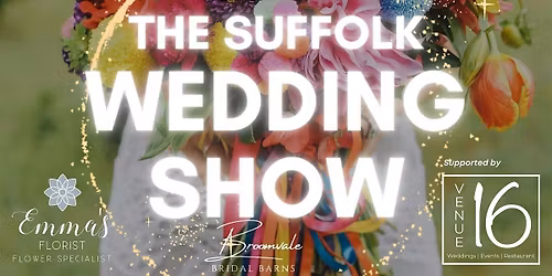 The Suffolk Wedding Show at Venue 16 Ipswich 22nd March 2026