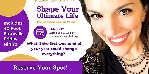 Shape Your Ultimate Life: Making the Impossible Possible (40-Foot FW)