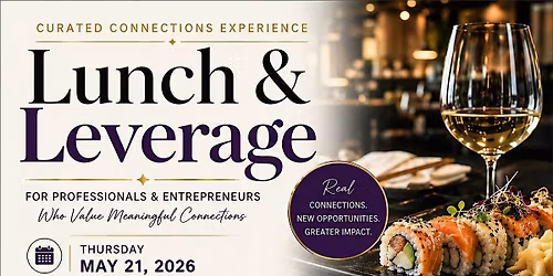 Lunch & Leverage: A Curated Midday Networking Experience